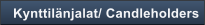 Kynttil�njalat/ Candleholders