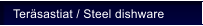 Teräsastiat / Steel dishware