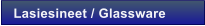 Lasiesineet / Glassware