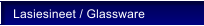 Lasiesineet / Glassware