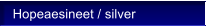 Hopeaesineet / silver