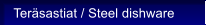Tersastiat / Steel dishware