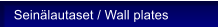 Sein�lautaset / Wall plates