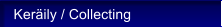 Ker�ily / Collecting