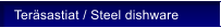Teräsastiat / Steel dishware