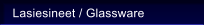 Lasiesineet / Glassware