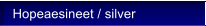 Hopeaesineet / silver
