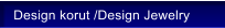 Design korut /Design Jewelry