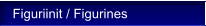 Figuriinit / Figurines