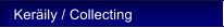 Kerily / Collecting