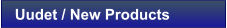 Uudet / New Products