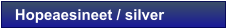 Hopeaesineet / silver