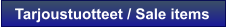 Tarjoustuotteet / Sale items
