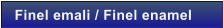 Finel emali / Finel enamel