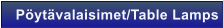 P�yt�valaisimet/Table Lamps