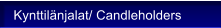 Kynttil�njalat/ Candleholders