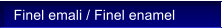 Finel emali / Finel enamel