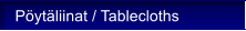 P�yt�liinat / Tablecloths
