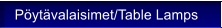 P�yt�valaisimet/Table Lamps