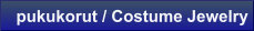 pukukorut / Costume Jewelry