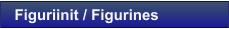 Figuriinit / Figurines