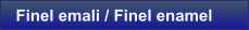 Finel emali / Finel enamel