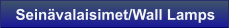 Seinvalaisimet/Wall Lamps