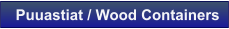 Puuastiat / Wood Containers