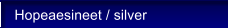 Hopeaesineet / silver