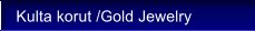 Kulta korut /Gold Jewelry