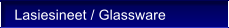 Lasiesineet / Glassware