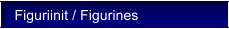 Figuriinit / Figurines