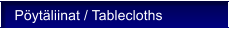 Pytliinat / Tablecloths