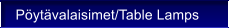 Pytvalaisimet/Table Lamps