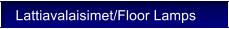 Lattiavalaisimet/Floor Lamps